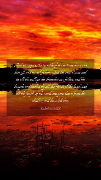 Picture 03 - Ezekiel 31:12 KJV Mobile Phone Wallpaper - And strangers, the terrible of the nations, have - Mobile Bible Verse Wallpaper