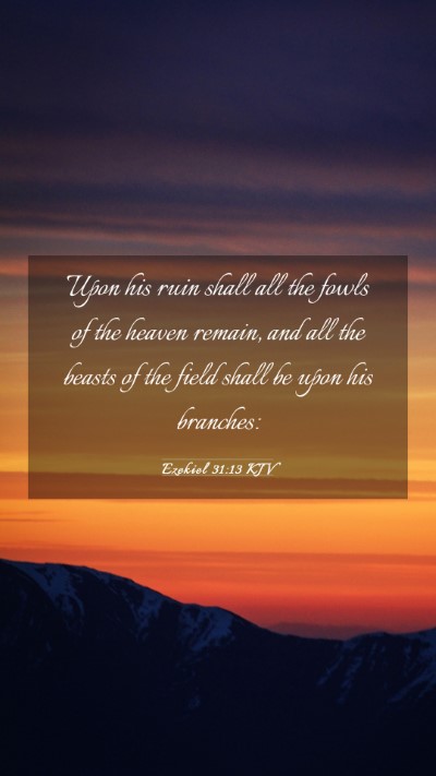 Picture 03 - Ezekiel 31:13 KJV Mobile Phone Wallpaper - Upon his ruin shall all the fowls of the heaven - Mobile Bible Verse Wallpaper