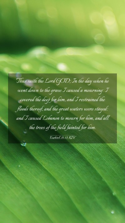 Picture 03 - Ezekiel 31:15 KJV Mobile Phone Wallpaper - Thus saith the Lord GOD; In the day when he went - Mobile Bible Verse Wallpaper
