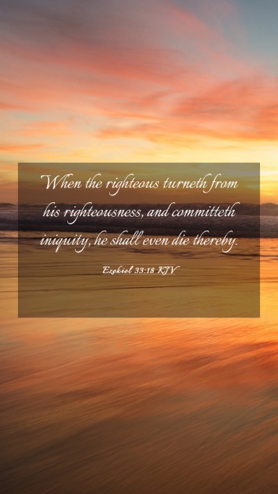 Picture 03 - Ezekiel 33:18 KJV Mobile Phone Wallpaper - When the righteous turneth from his - Mobile Bible Verse Wallpaper