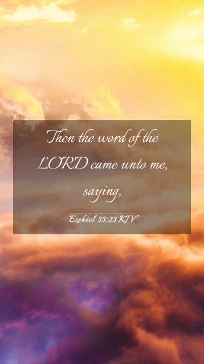 Picture 03 - Ezekiel 33:23 KJV Mobile Phone Wallpaper - Then the word of the LORD came unto me, - Mobile Bible Verse Wallpaper