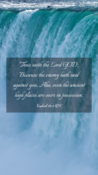 Picture 03 - Ezekiel 36:2 KJV Mobile Phone Wallpaper - Thus saith the Lord GOD; Because the enemy hath - Mobile Bible Verse Wallpaper