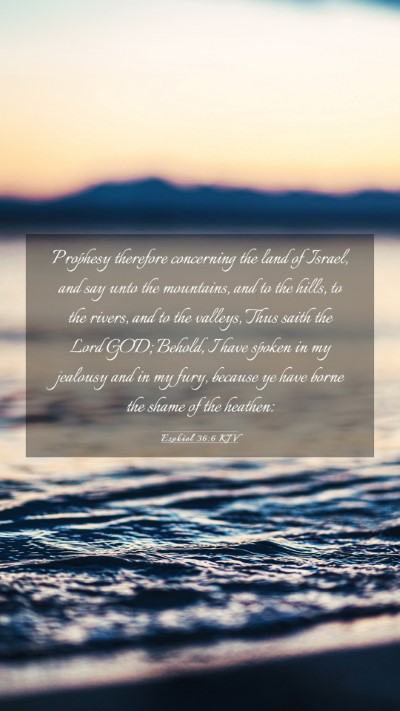 Picture 03 - Ezekiel 36:6 KJV Mobile Phone Wallpaper - Prophesy therefore concerning the land of Israel, - Mobile Bible Verse Wallpaper