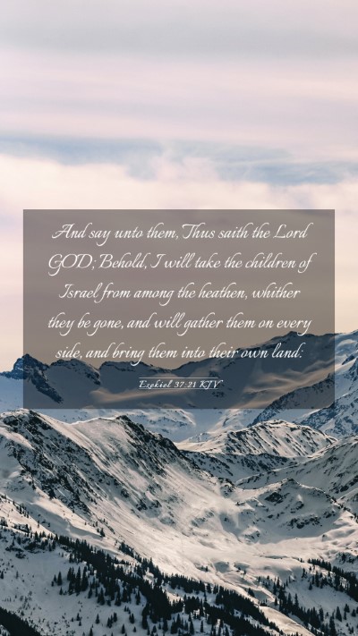 Picture 03 - Ezekiel 37:21 KJV Mobile Phone Wallpaper - And say unto them, Thus saith the Lord GOD; - Mobile Bible Verse Wallpaper