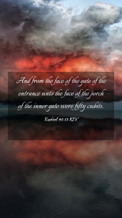 Picture 03 - Ezekiel 40:15 KJV Mobile Phone Wallpaper - And from the face of the gate of the entrance - Mobile Bible Verse Wallpaper