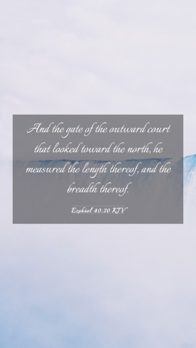 Picture 03 - Ezekiel 40:20 KJV Mobile Phone Wallpaper - And the gate of the outward court that looked - Mobile Bible Verse Wallpaper