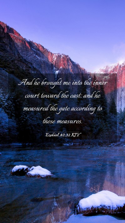 Picture 03 - Ezekiel 40:32 KJV Mobile Phone Wallpaper - And he brought me into the inner court toward the - Mobile Bible Verse Wallpaper