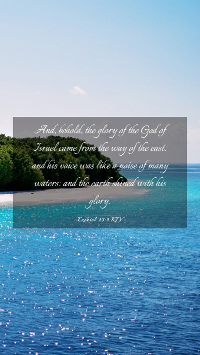 Picture 03 - Ezekiel 43:2 KJV Mobile Phone Wallpaper - And, behold, the glory of the God of Israel came - Mobile Bible Verse Wallpaper