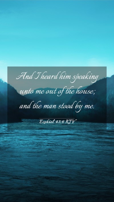 Picture 03 - Ezekiel 43:6 KJV Mobile Phone Wallpaper - And I heard him speaking unto me out of the - Mobile Bible Verse Wallpaper