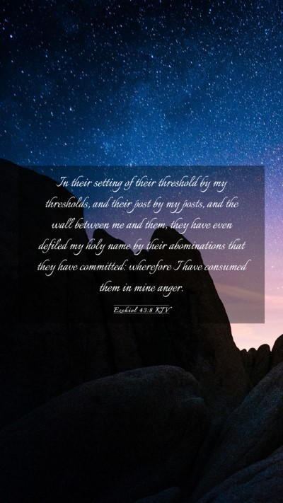 Picture 03 - Ezekiel 43:8 KJV Mobile Phone Wallpaper - In their setting of their threshold by my - Mobile Bible Verse Wallpaper
