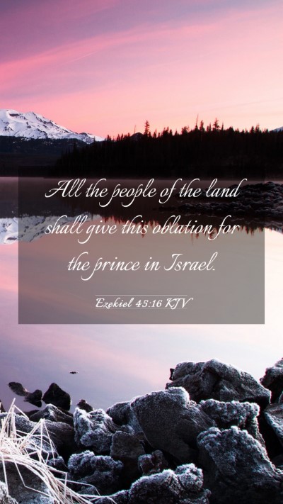 Picture 03 - Ezekiel 45:16 KJV Mobile Phone Wallpaper - All the people of the land shall give this - Mobile Bible Verse Wallpaper