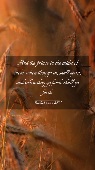 Picture 03 - Ezekiel 46:10 KJV Mobile Phone Wallpaper - And the prince in the midst of them, when they go - Mobile Bible Verse Wallpaper