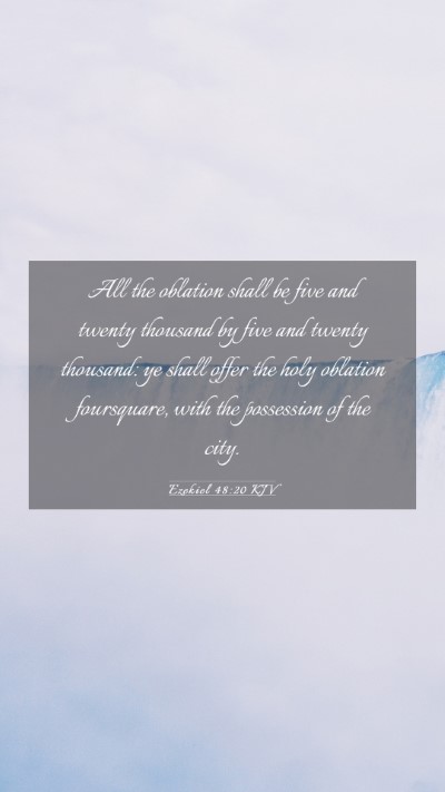 Picture 03 - Ezekiel 48:20 KJV Mobile Phone Wallpaper - All the oblation shall be five and twenty - Mobile Bible Verse Wallpaper