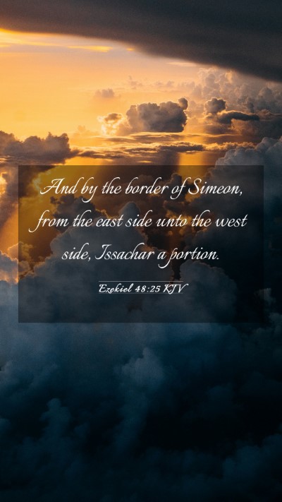 Picture 03 - Ezekiel 48:25 KJV Mobile Phone Wallpaper - And by the border of Simeon, from the east side - Mobile Bible Verse Wallpaper