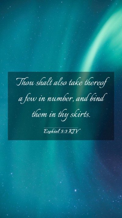 Picture 03 - Ezekiel 5:3 KJV Mobile Phone Wallpaper - Thou shalt also take thereof a few in number, and - Mobile Bible Verse Wallpaper