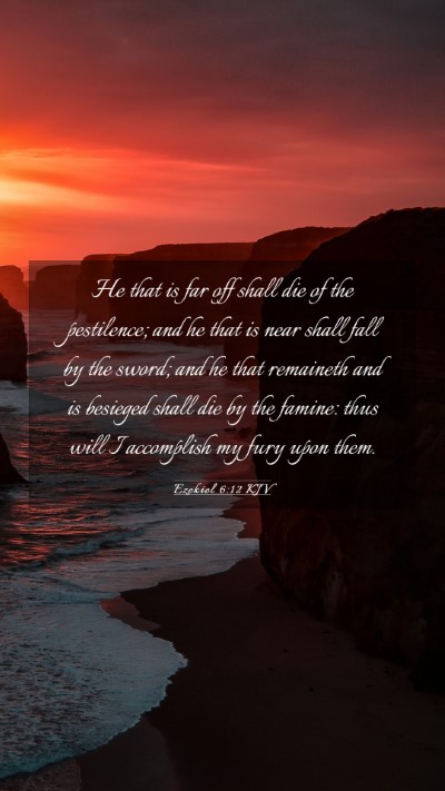 Picture 03 - Ezekiel 6:12 KJV Mobile Phone Wallpaper - He that is far off shall die of the pestilence; - Mobile Bible Verse Wallpaper