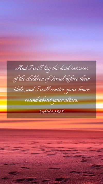 Picture 03 - Ezekiel 6:5 KJV Mobile Phone Wallpaper - And I will lay the dead carcases of the children - Mobile Bible Verse Wallpaper