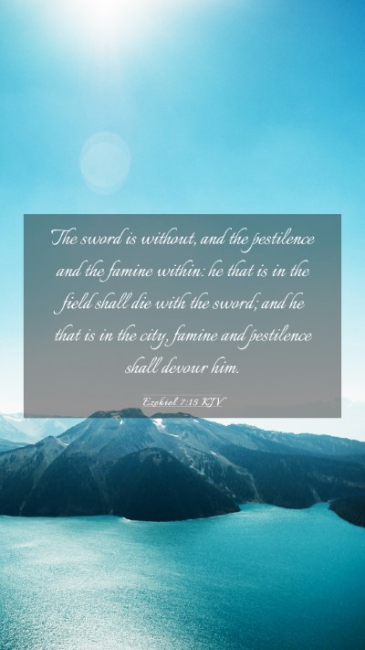 Picture 03 - Ezekiel 7:15 KJV Mobile Phone Wallpaper - The sword is without, and the pestilence and the - Mobile Bible Verse Wallpaper