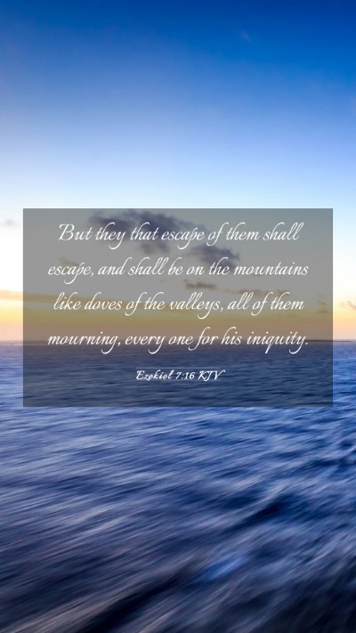 Picture 03 - Ezekiel 7:16 KJV Mobile Phone Wallpaper - But they that escape of them shall escape, and - Mobile Bible Verse Wallpaper