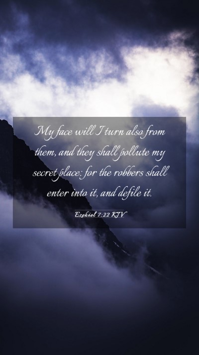 Picture 03 - Ezekiel 7:22 KJV Mobile Phone Wallpaper - My face will I turn also from them, and they - Mobile Bible Verse Wallpaper