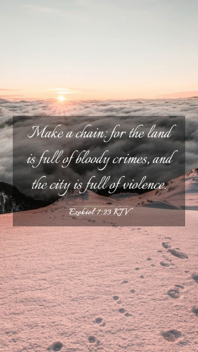 Picture 03 - Ezekiel 7:23 KJV Mobile Phone Wallpaper - Make a chain: for the land is full of bloody - Mobile Bible Verse Wallpaper