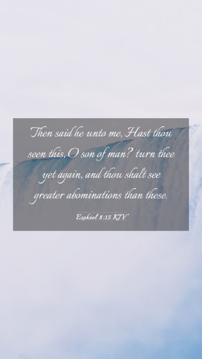 Picture 03 - Ezekiel 8:15 KJV Mobile Phone Wallpaper - Then said he unto me, Hast thou seen this, O son - Mobile Bible Verse Wallpaper
