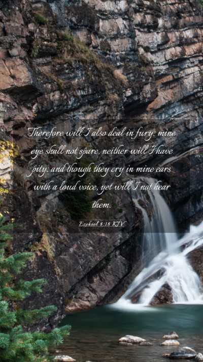 Picture 03 - Ezekiel 8:18 KJV Mobile Phone Wallpaper - Therefore will I also deal in fury: mine eye - Mobile Bible Verse Wallpaper