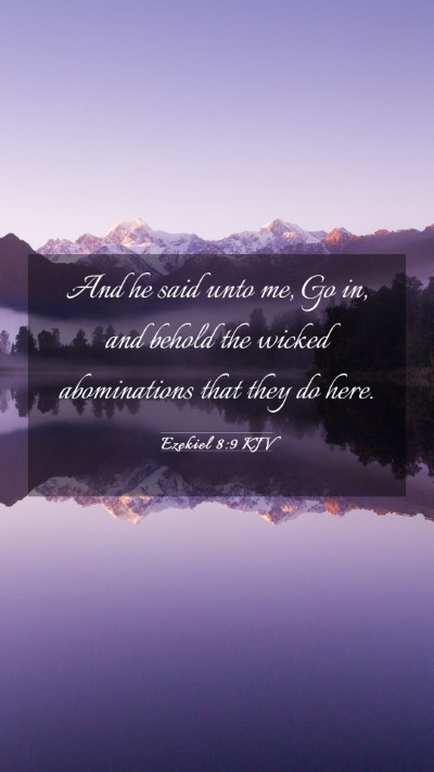 Picture 03 - Ezekiel 8:9 KJV Mobile Phone Wallpaper - And he said unto me, Go in, and behold the wicked - Mobile Bible Verse Wallpaper