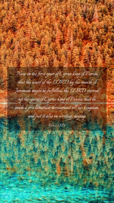 Picture 03 - Ezra 1:1 KJV Mobile Phone Wallpaper - Now in the first year of Cyrus king of Persia, - Mobile Bible Verse Wallpaper