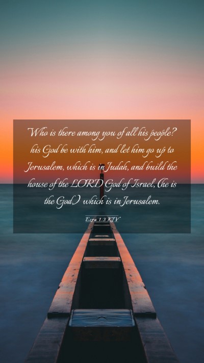 Picture 03 - Ezra 1:3 KJV Mobile Phone Wallpaper - Who is there among you of all his people? his God - Mobile Bible Verse Wallpaper