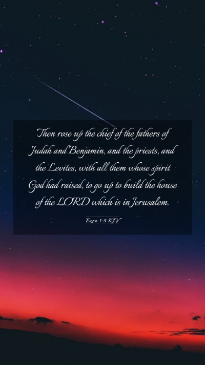 Picture 03 - Ezra 1:5 KJV Mobile Phone Wallpaper - Then rose up the chief of the fathers of Judah - Mobile Bible Verse Wallpaper