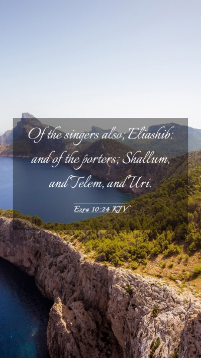 Picture 03 - Ezra 10:24 KJV Mobile Phone Wallpaper - Of the singers also; Eliashib: and of the - Mobile Bible Verse Wallpaper