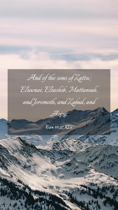 Picture 03 - Ezra 10:27 KJV Mobile Phone Wallpaper - And of the sons of Zattu; Elioenai, Eliashib, - Mobile Bible Verse Wallpaper