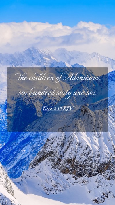 Picture 03 - Ezra 2:13 KJV Mobile Phone Wallpaper - The children of Adonikam, six hundred sixty and - Mobile Bible Verse Wallpaper