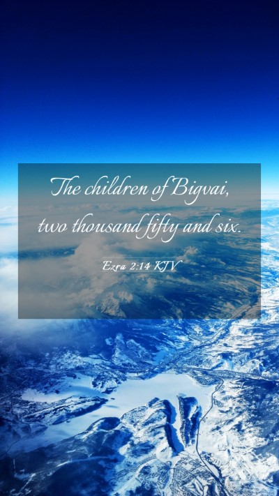 Picture 03 - Ezra 2:14 KJV Mobile Phone Wallpaper - The children of Bigvai, two thousand fifty and - Mobile Bible Verse Wallpaper