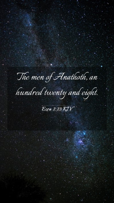 Picture 03 - Ezra 2:23 KJV Mobile Phone Wallpaper - The men of Anathoth, an hundred twenty and - Mobile Bible Verse Wallpaper