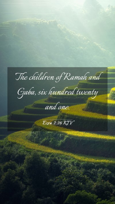 Picture 03 - Ezra 2:26 KJV Mobile Phone Wallpaper - The children of Ramah and Gaba, six hundred - Mobile Bible Verse Wallpaper