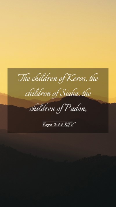 Picture 03 - Ezra 2:44 KJV Mobile Phone Wallpaper - The children of Keros, the children of Siaha, the - Mobile Bible Verse Wallpaper