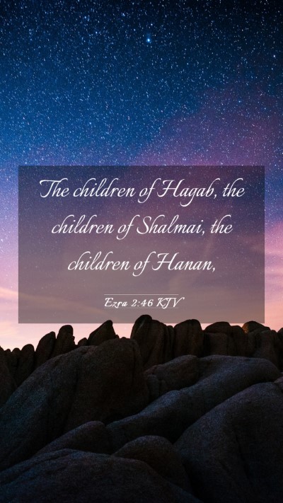 Picture 03 - Ezra 2:46 KJV Mobile Phone Wallpaper - The children of Hagab, the children of Shalmai, - Mobile Bible Verse Wallpaper