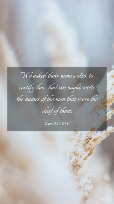 Picture 03 - Ezra 5:10 KJV Mobile Phone Wallpaper - We asked their names also, to certify thee, that - Mobile Bible Verse Wallpaper