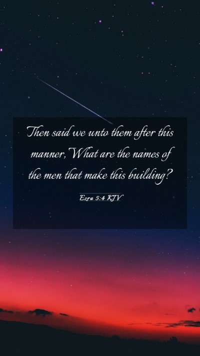Picture 03 - Ezra 5:4 KJV Mobile Phone Wallpaper - Then said we unto them after this manner, What - Mobile Bible Verse Wallpaper