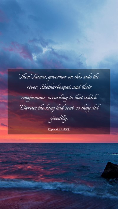 Picture 03 - Ezra 6:13 KJV Mobile Phone Wallpaper - Then Tatnai, governor on this side the river, - Mobile Bible Verse Wallpaper