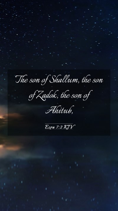Picture 03 - Ezra 7:2 KJV Mobile Phone Wallpaper - The son of Shallum, the son of Zadok, the son of - Mobile Bible Verse Wallpaper