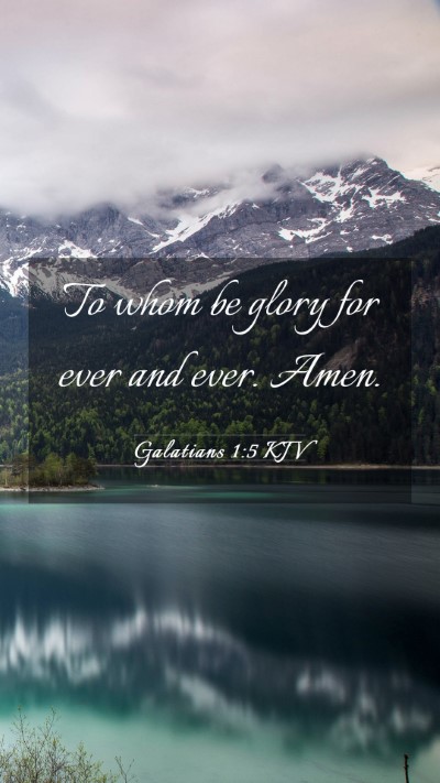 Picture 03 - Galatians 1:5 KJV Mobile Phone Wallpaper - To whom be glory for ever and ever. - Mobile Bible Verse Wallpaper