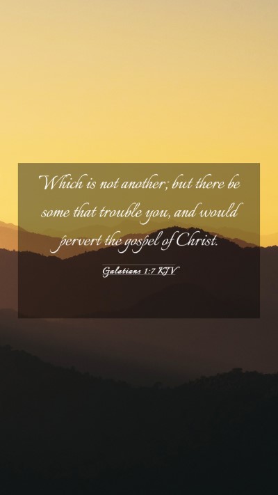 Picture 03 - Galatians 1:7 KJV Mobile Phone Wallpaper - Which is not another; but there be some that - Mobile Bible Verse Wallpaper