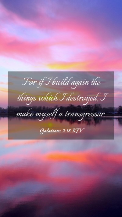 Picture 03 - Galatians 2:18 KJV Mobile Phone Wallpaper - For if I build again the things which I - Mobile Bible Verse Wallpaper