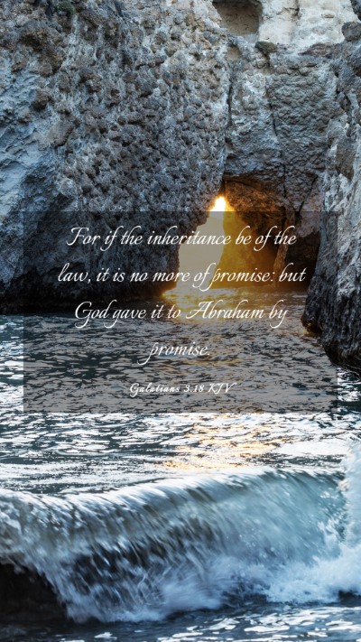 Picture 03 - Galatians 3:18 KJV Mobile Phone Wallpaper - For if the inheritance be of the law, it is no - Mobile Bible Verse Wallpaper