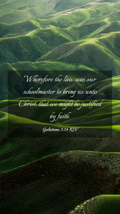 Picture 03 - Galatians 3:24 KJV Mobile Phone Wallpaper - Wherefore the law was our schoolmaster to bring - Mobile Bible Verse Wallpaper