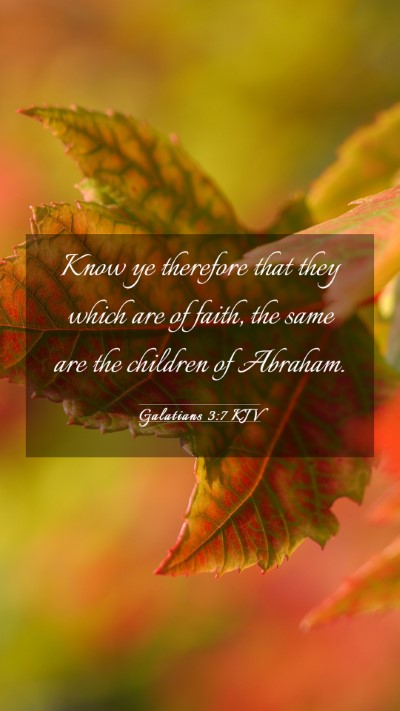 Picture 03 - Galatians 3:7 KJV Mobile Phone Wallpaper - Know ye therefore that they which are of faith, - Mobile Bible Verse Wallpaper