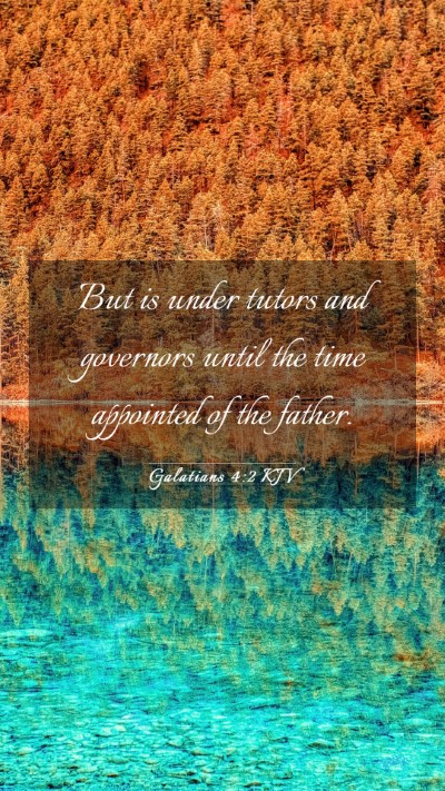 Picture 03 - Galatians 4:2 KJV Mobile Phone Wallpaper - But is under tutors and governors until the time - Mobile Bible Verse Wallpaper
